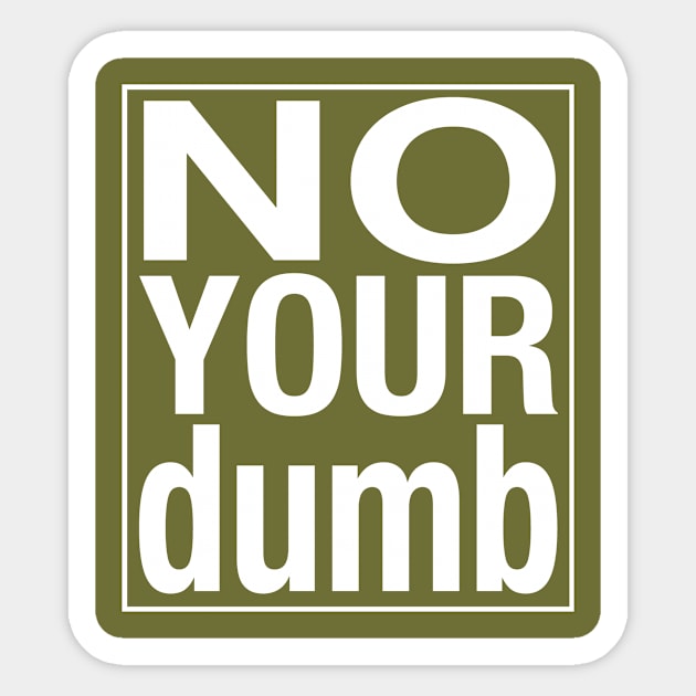 No your dumb Sticker by rpage